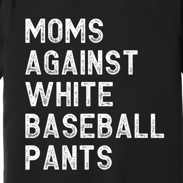 Moms Against White Baseball Pants Funny Baseball Mom Premium T-Shirt