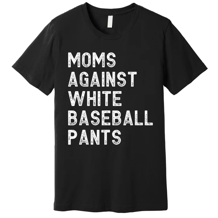 Moms Against White Baseball Pants Funny Baseball Mom Premium T-Shirt