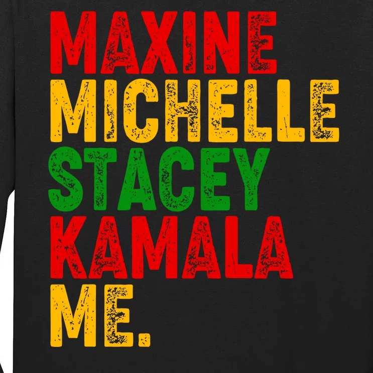 Maxine Michelle Stacey Kamala Me Black History Month Tall Long Sleeve T-Shirt