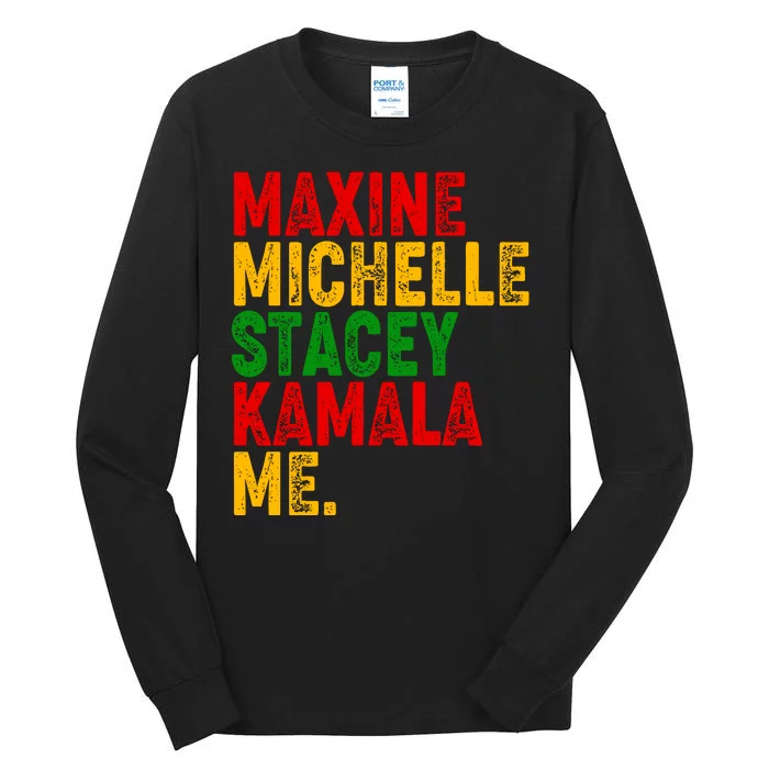 Maxine Michelle Stacey Kamala Me Black History Month Tall Long Sleeve T-Shirt