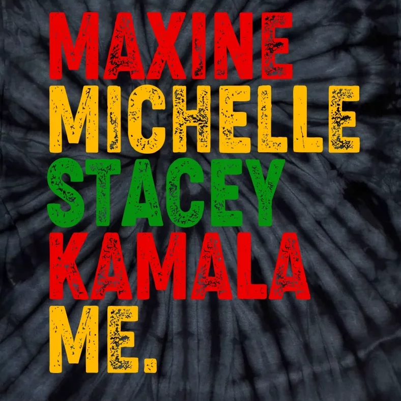 Maxine Michelle Stacey Kamala Me Black History Month Tie-Dye T-Shirt