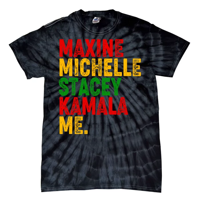 Maxine Michelle Stacey Kamala Me Black History Month Tie-Dye T-Shirt