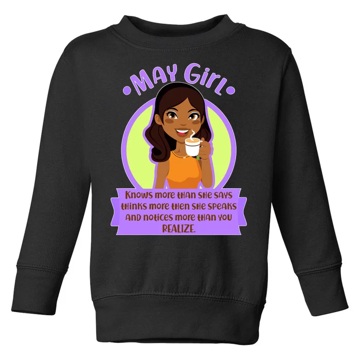 May Birthday Girl Knows More Than You Realize Toddler Sweatshirt