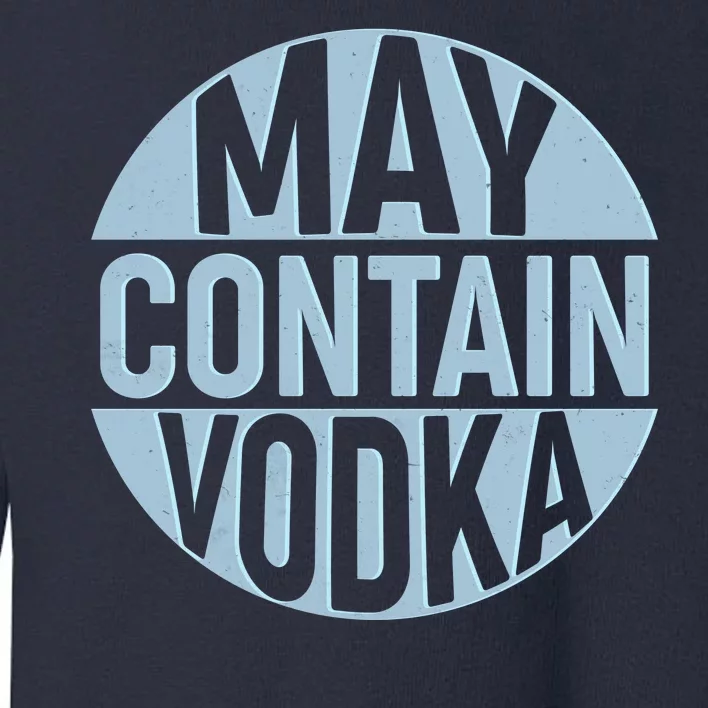 May Contain Vodka Toddler Sweatshirt