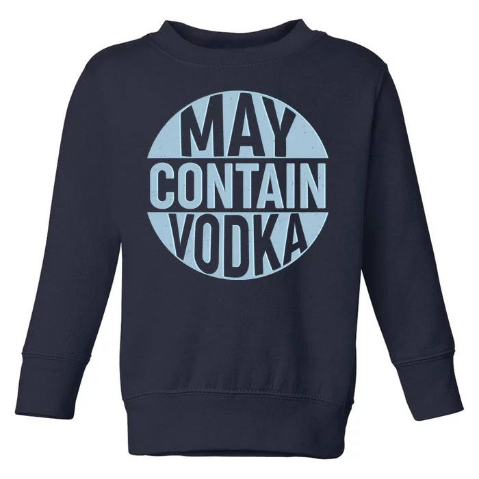 May Contain Vodka Toddler Sweatshirt