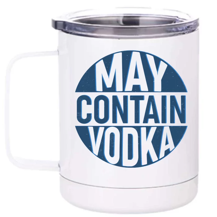 May Contain Vodka Front & Back 12oz Stainless Steel Tumbler Cup