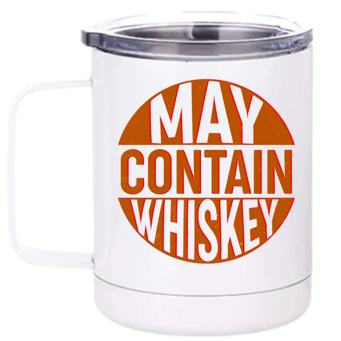 May Contain Whiskey Front & Back 12oz Stainless Steel Tumbler Cup