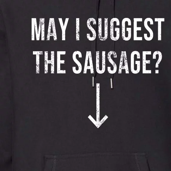 May I Suggest The Sausage Funny Premium Hoodie