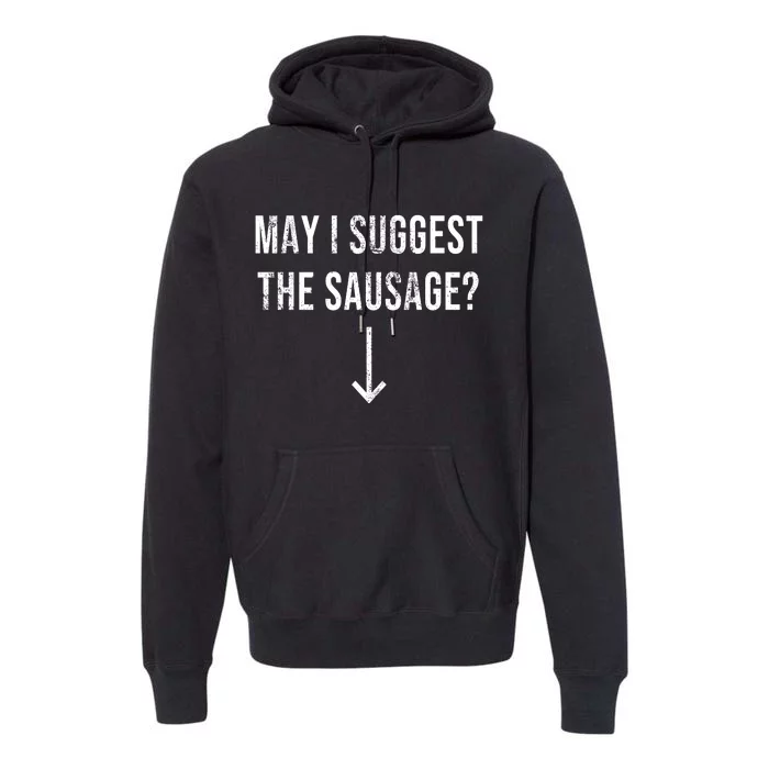 May I Suggest The Sausage Funny Premium Hoodie