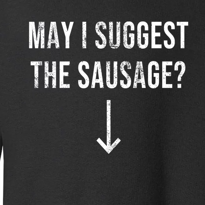 May I Suggest The Sausage Funny Toddler Sweatshirt