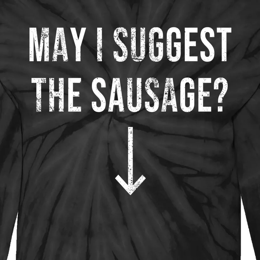 May I Suggest The Sausage Funny Tie-Dye Long Sleeve Shirt