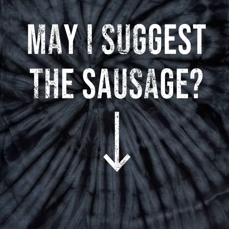 May I Suggest The Sausage Funny Tie-Dye T-Shirt