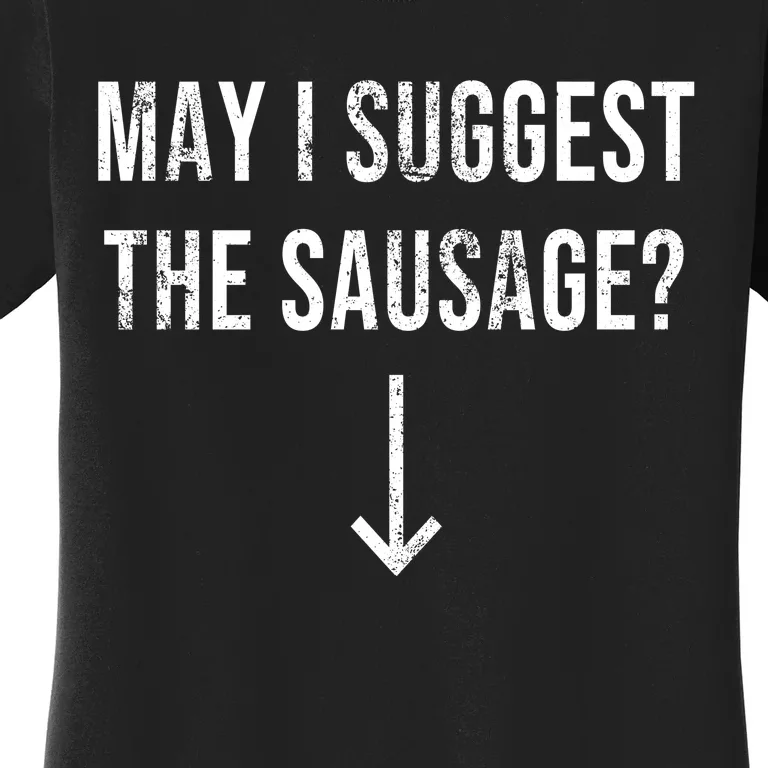 May I Suggest The Sausage Funny Women's T-Shirt