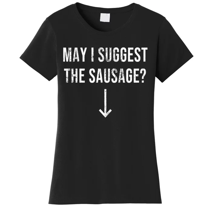 May I Suggest The Sausage Funny Women's T-Shirt