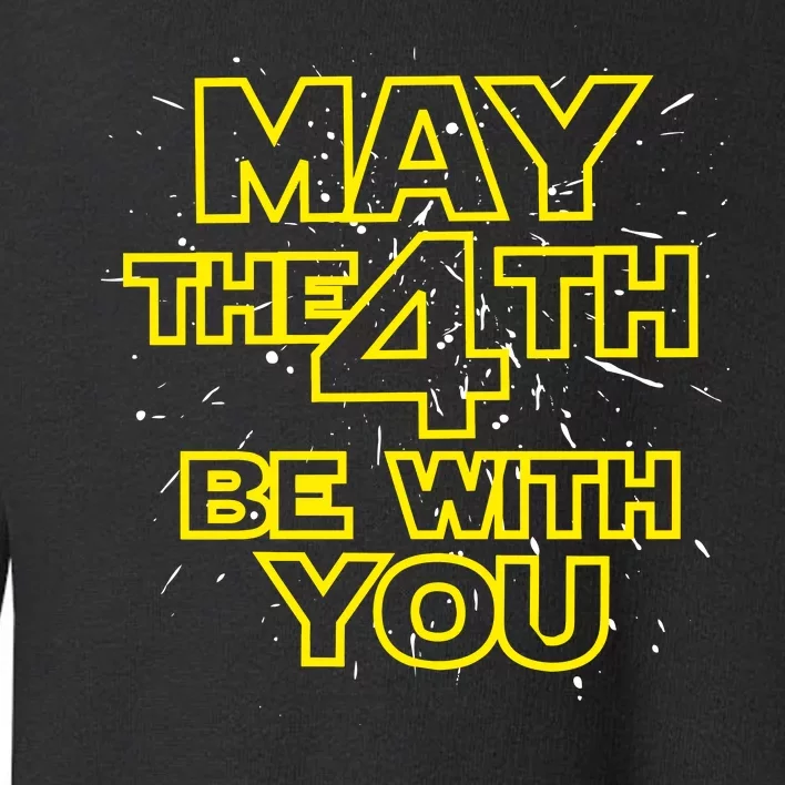 May the 4th Be With You Toddler Sweatshirt