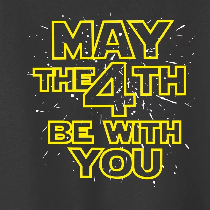 May the 4th Be With You Toddler T-Shirt