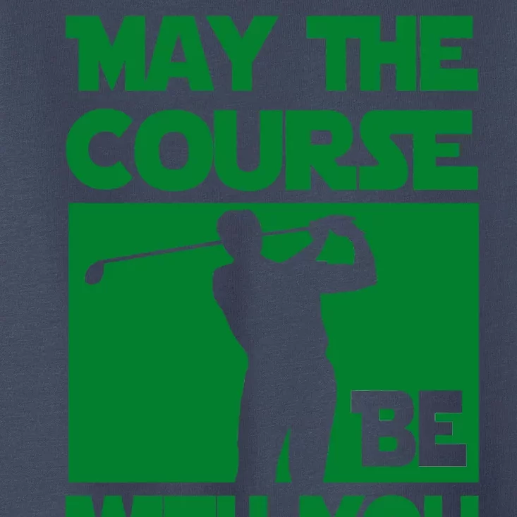 May The Course Be With You Toddler T-Shirt