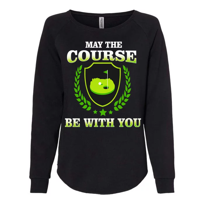 May The Course Be With You Golfing Womens California Wash Sweatshirt