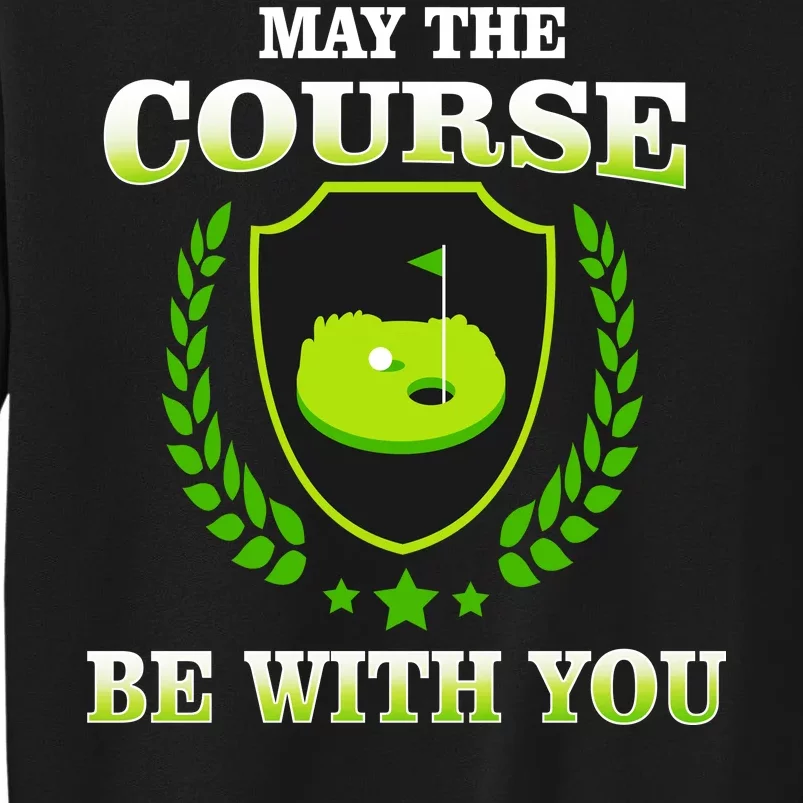 May The Course Be With You Golfing Tall Sweatshirt