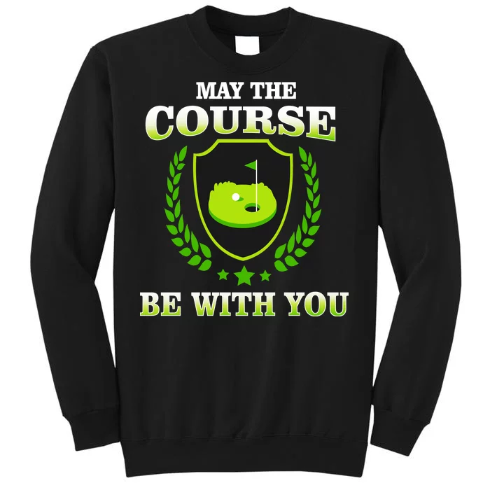 May The Course Be With You Golfing Tall Sweatshirt