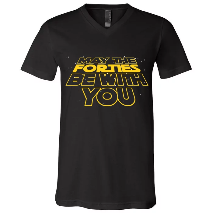 May The Forties Be With You Funny 40th Birthday V-Neck T-Shirt