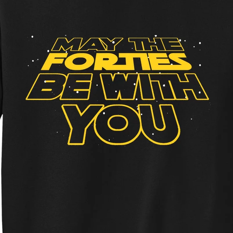 May The Forties Be With You Funny 40th Birthday Tall Sweatshirt