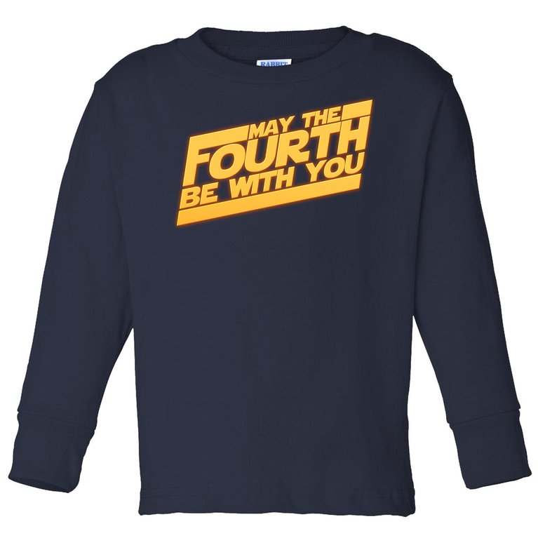 May The Fourth Be With You May 4th Toddler Long Sleeve Shirt
