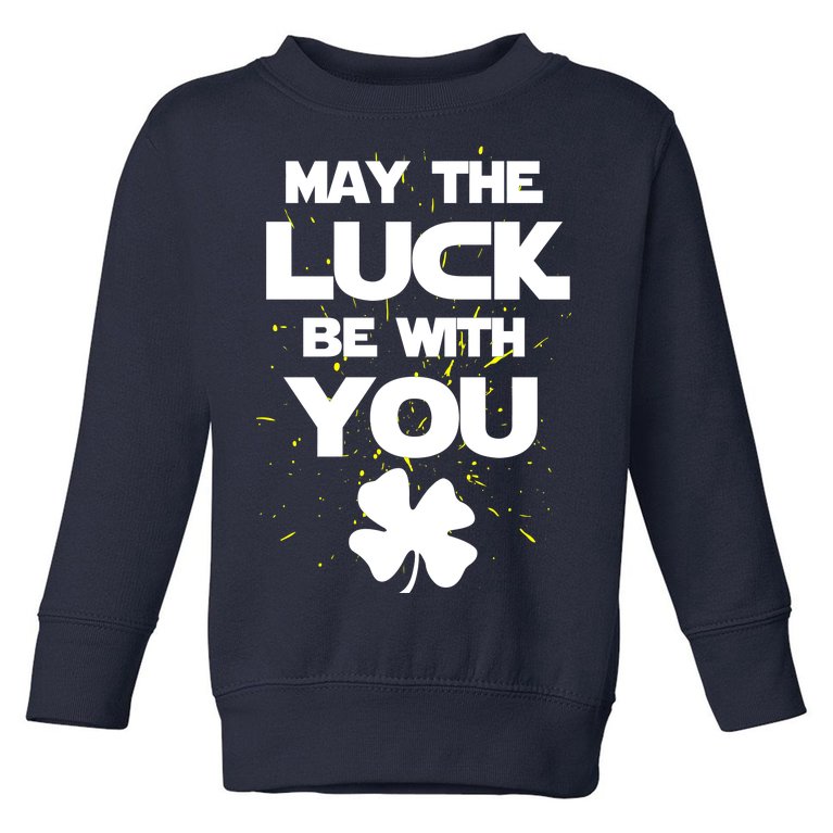 May The Luck Be With You Irish Parody Toddler Sweatshirt