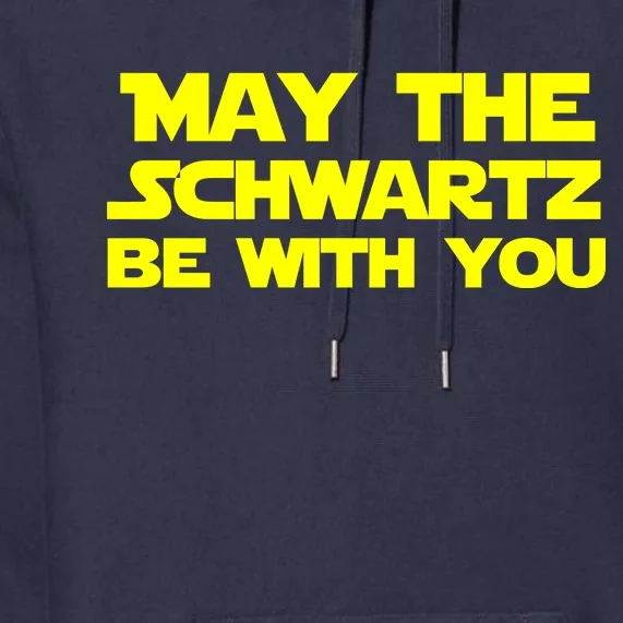 May The Schwartz Be With You Premium Hoodie