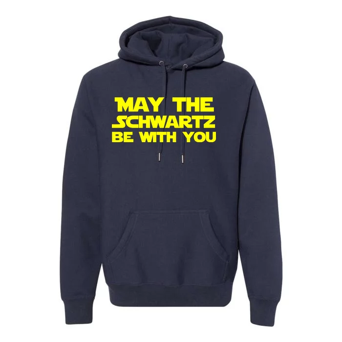 May The Schwartz Be With You Premium Hoodie