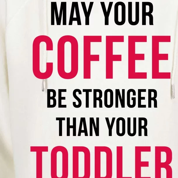 May Your Coffee Be Stronger Than Your Toddler Womens Funnel Neck Pullover Hood