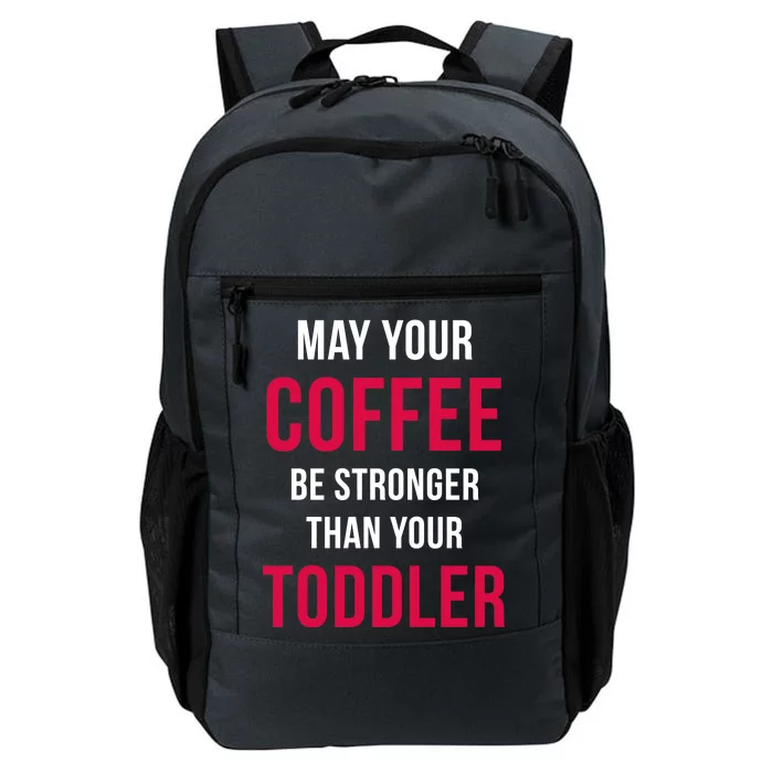 May Your Coffee Be Stronger Than Your Toddler Daily Commute Backpack