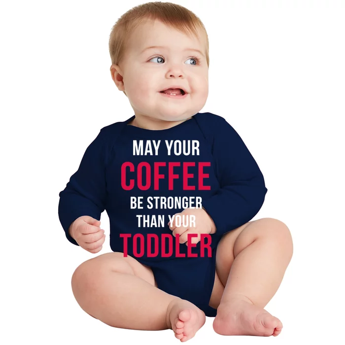 May Your Coffee Be Stronger Than Your Toddler Baby Long Sleeve Bodysuit