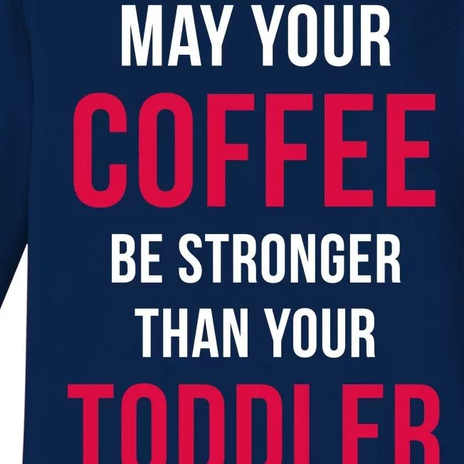 May Your Coffee Be Stronger Than Your Toddler Baby Long Sleeve Bodysuit