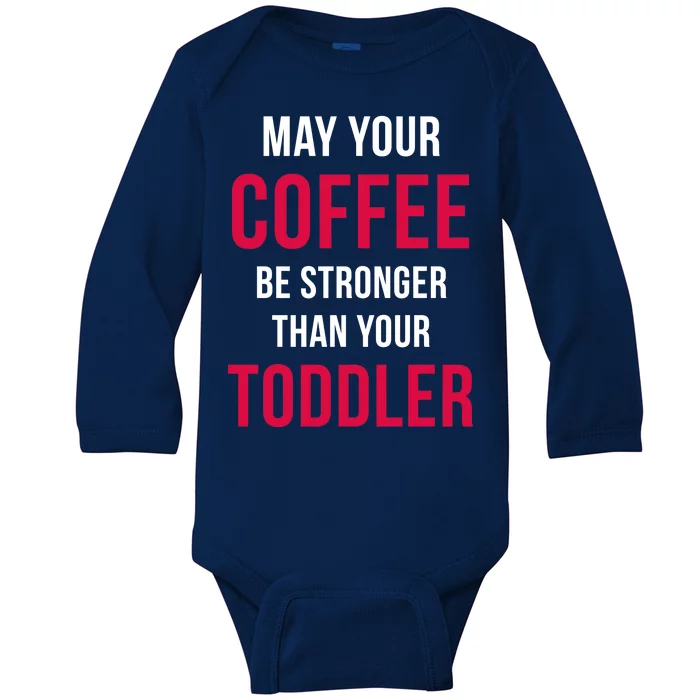 May Your Coffee Be Stronger Than Your Toddler Baby Long Sleeve Bodysuit