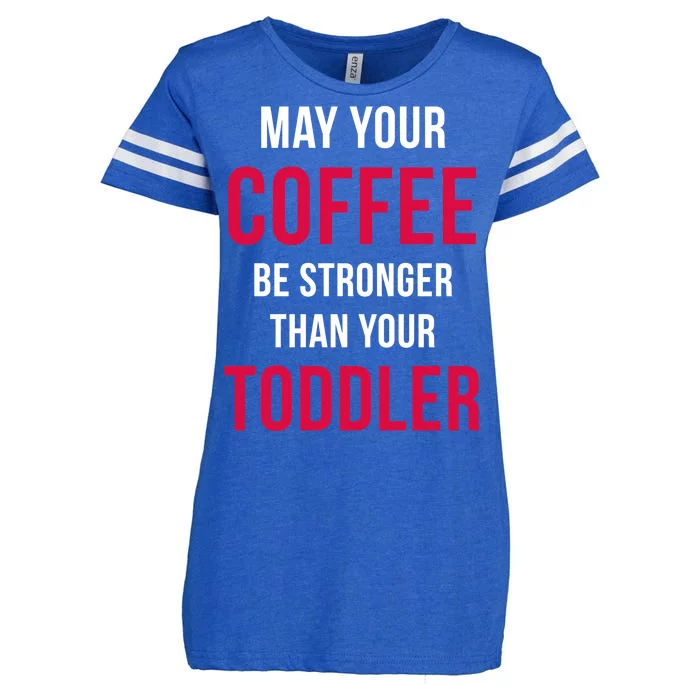 May Your Coffee Be Stronger Than Your Toddler Enza Ladies Jersey Football T-Shirt