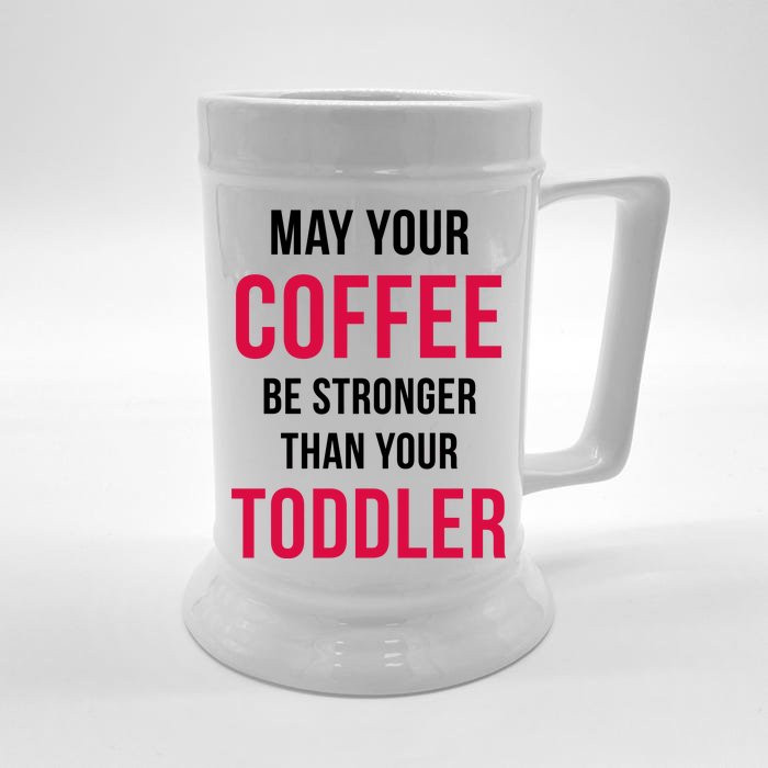 May Your Coffee Be Stronger Than Your Toddler Front & Back Beer Stein