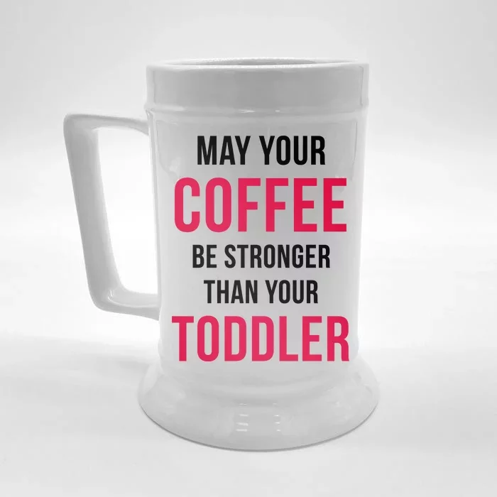 May Your Coffee Be Stronger Than Your Toddler Front & Back Beer Stein