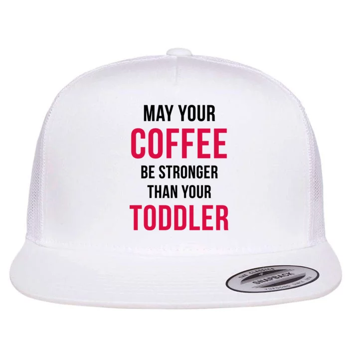 May Your Coffee Be Stronger Than Your Toddler Flat Bill Trucker Hat