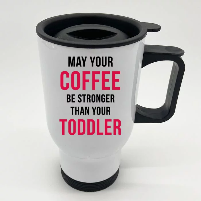 may your coffee be stronger than your toddler' Travel Mug