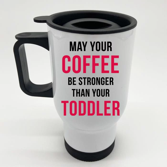 May Your Coffee Be Stronger Than Your Toddler Front & Back Coffee