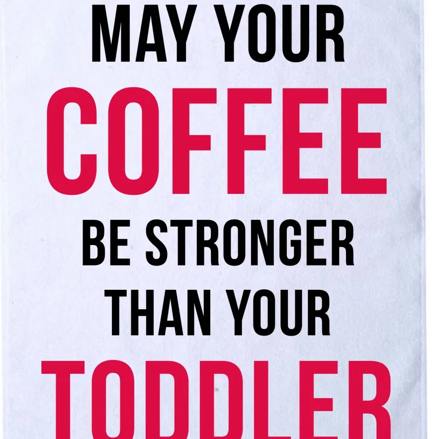 May Your Coffee Be Stronger Than Your Toddler Platinum Collection Golf Towel