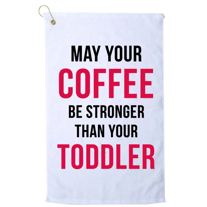 May Your Coffee Be Stronger Than Your Toddler Platinum Collection Golf Towel