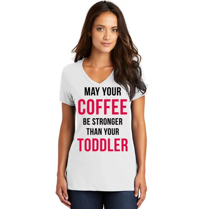 May Your Coffee Be Stronger Than Your Toddler Women's V-Neck T-Shirt