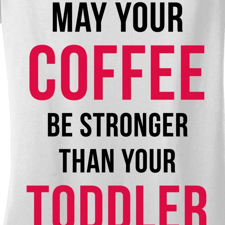 May Your Coffee Be Stronger Than Your Toddler Women's V-Neck T-Shirt