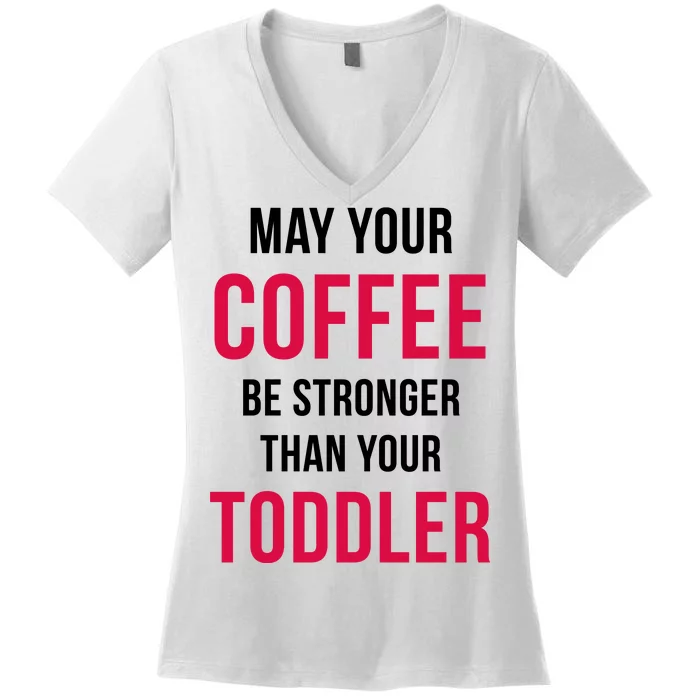 May Your Coffee Be Stronger Than Your Toddler Women's V-Neck T-Shirt