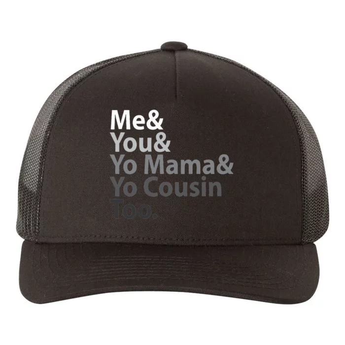 Me And You And Yo Mama And Yo Cousin Too Yupoong Adult 5-Panel Trucker Hat