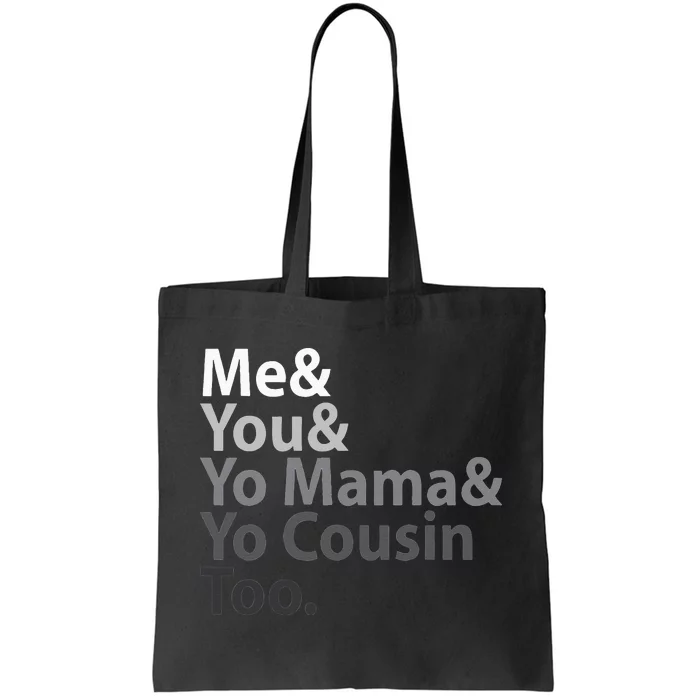 Me And You And Yo Mama And Yo Cousin Too Tote Bag