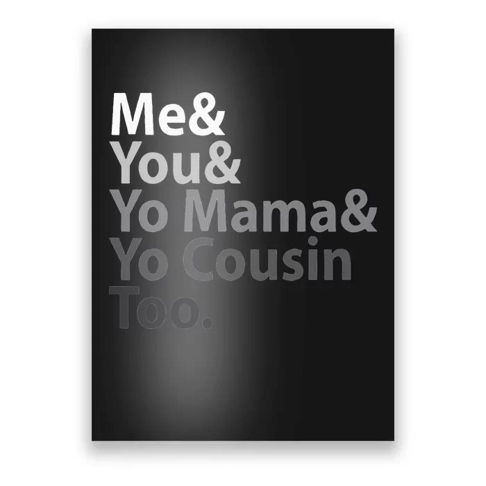 Me And You And Yo Mama And Yo Cousin Too Poster