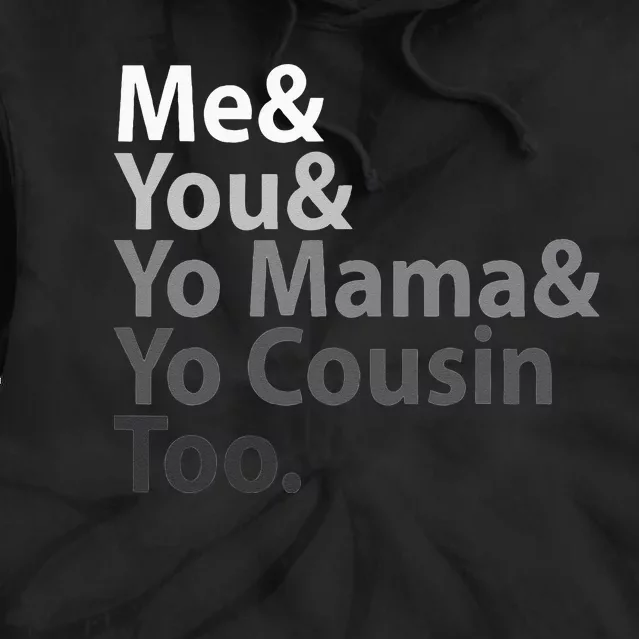 Me And You And Yo Mama And Yo Cousin Too Tie Dye Hoodie